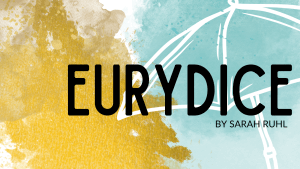 Eurydice by Sarah Ruhl on a gold and blue backdrop