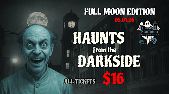 Event 47735 haunts from the darkside full moon edition 05 01 26-visit-staunton-va